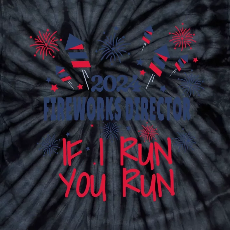 Fireworks Director If I Run You Run 4th Of July Tie-Dye T-Shirt