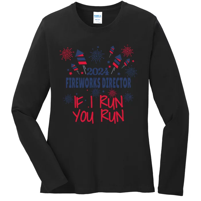 Fireworks Director If I Run You Run 4th Of July Ladies Long Sleeve Shirt