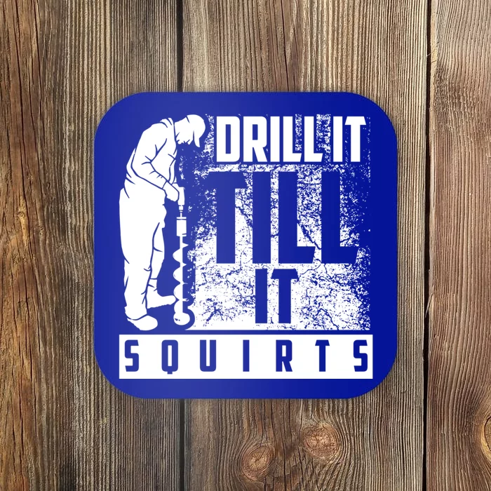 Funny Drill It Till It Squirts For Ice Fishing Lovers Cool Gift Coaster