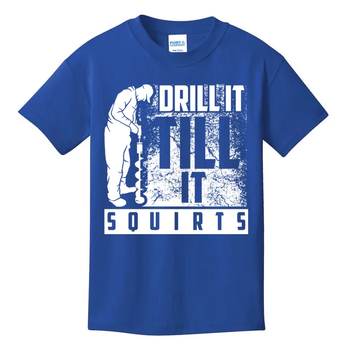 Funny Drill It Till It Squirts For Ice Fishing Lovers Cool Gift Kids T-Shirt