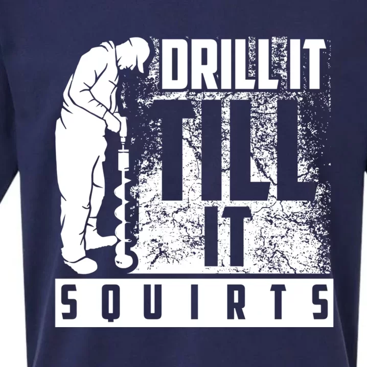 Funny Drill It Till It Squirts For Ice Fishing Lovers Cool Gift Sueded Cloud Jersey T-Shirt