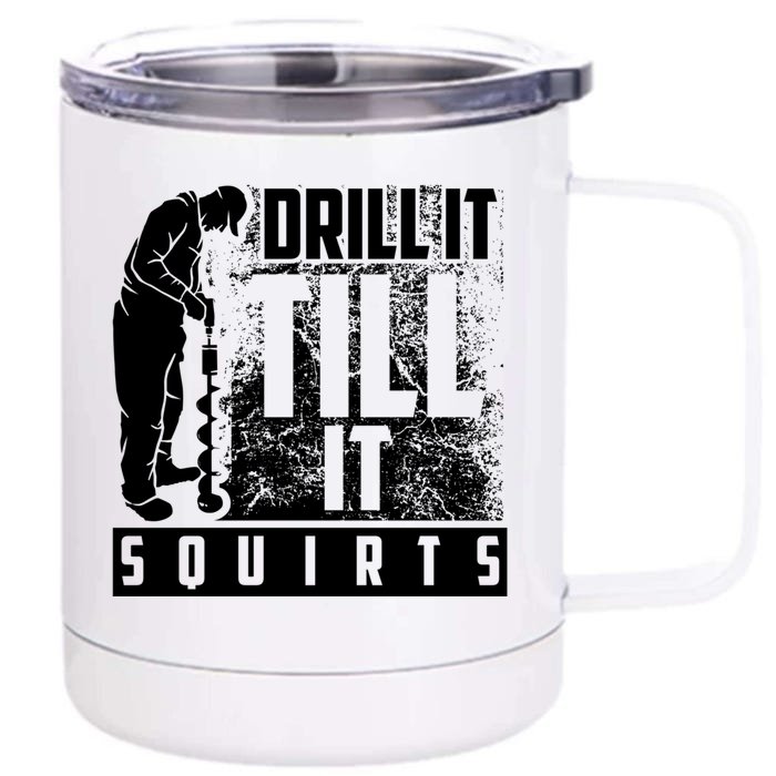 Funny Drill It Till It Squirts For Ice Fishing Lovers Cool Gift Front & Back 12oz Stainless Steel Tumbler Cup