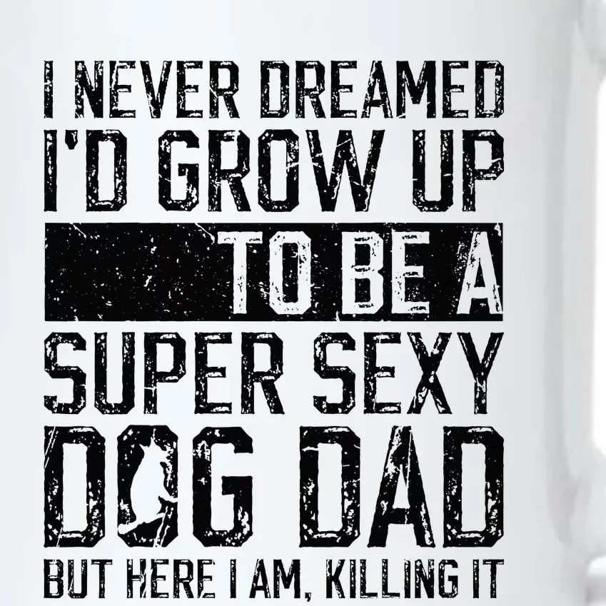 Father's Day I Never Dreamed I'd be a Super Sexy Dog Dad Black Color Changing Mug