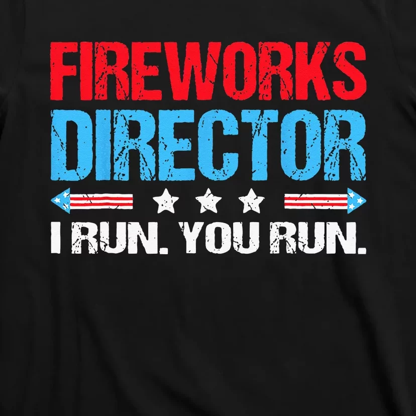 Fireworks Director I Run You Run Flag Funny 4th Of July T-Shirt