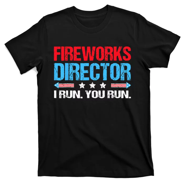 Fireworks Director I Run You Run Flag Funny 4th Of July T-Shirt