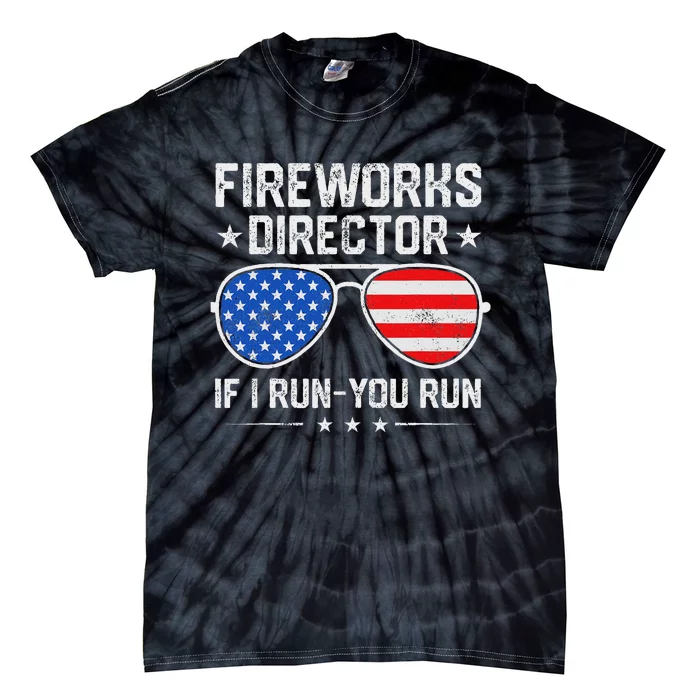 Fireworks Director If I Run You Run For 4th Of July Tie-Dye T-Shirt