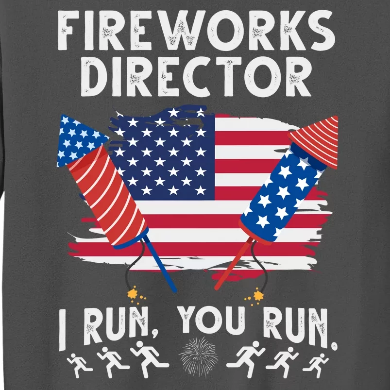 Fireworks Director I Run You Run 4th Of July Festive Tall Sweatshirt