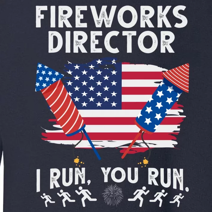 Fireworks Director I Run You Run 4th Of July Festive Toddler Sweatshirt