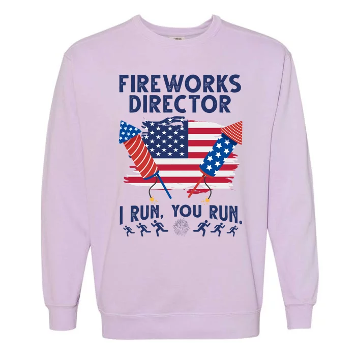 Fireworks Director I Run You Run 4th Of July Festive Garment-Dyed Sweatshirt