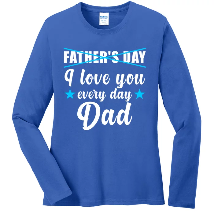 Fathers Day I Love You Every Day Dad Cute Gift Ladies Long Sleeve Shirt