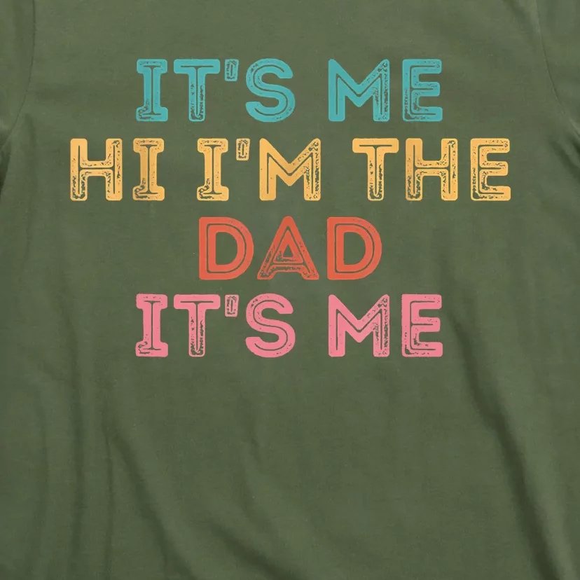 Fathers Day Its Me Hi I'm The Dad Its Me T-Shirt