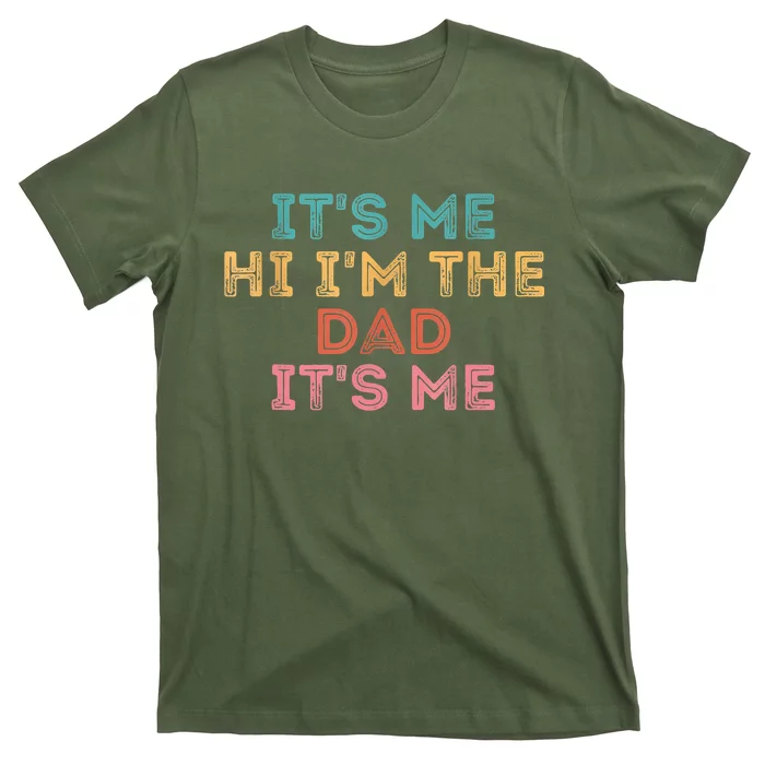 Fathers Day Its Me Hi I'm The Dad Its Me T-Shirt