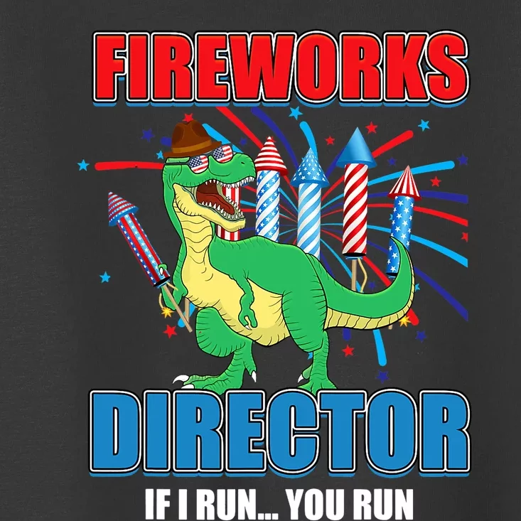 Fireworks Director If I Run You Run 4th Of July T Rex Toddler T-Shirt