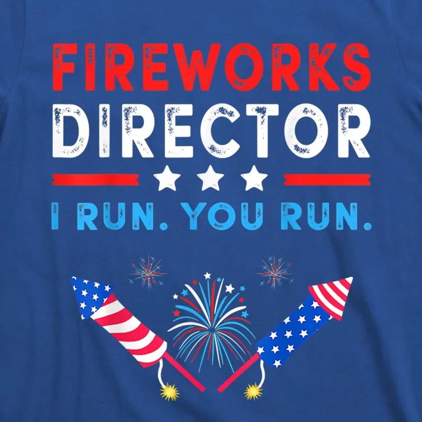 Fireworks Director I Run You Run Funny 4th Of July Outfit Gift T-Shirt