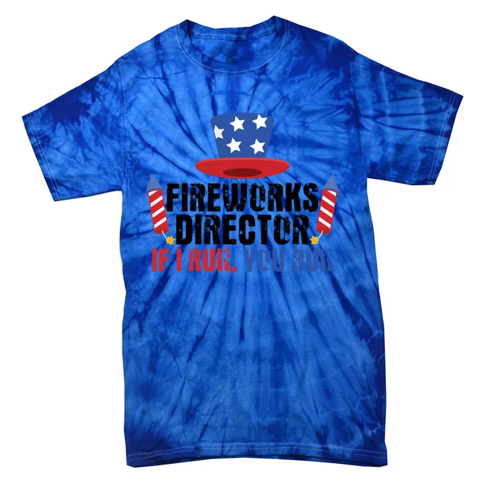 Fireworks Director If I Run You Run 4th Of July Cool Gift Tie-Dye T-Shirt