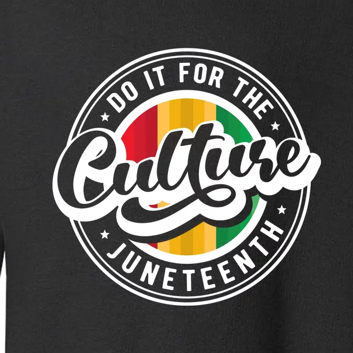 Funny Do It For The Culture Juneteenth Toddler Sweatshirt