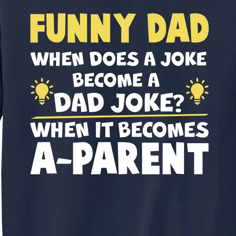 Funny Dad Joke When It Becomes A Parent Tall Sweatshirt