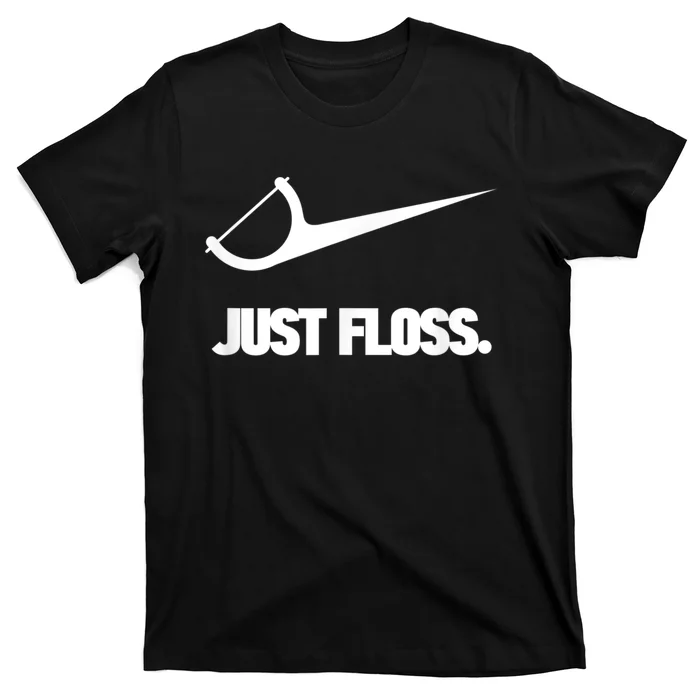 Funny Dentist Just Floss Dental Office Gift T-Shirt