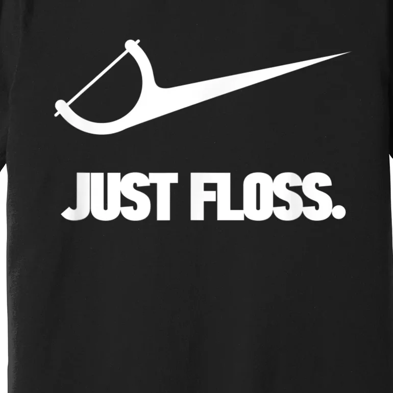 Funny Dentist Just Floss Dental Office Gift Premium T-Shirt