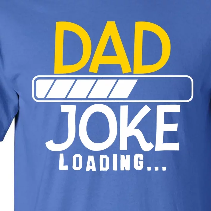 Funny Dad Jokes Dad Joke Loading Great Gift Tall T-Shirt