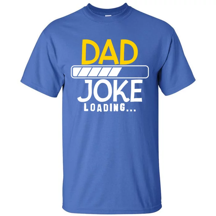 Funny Dad Jokes Dad Joke Loading Great Gift Tall T-Shirt