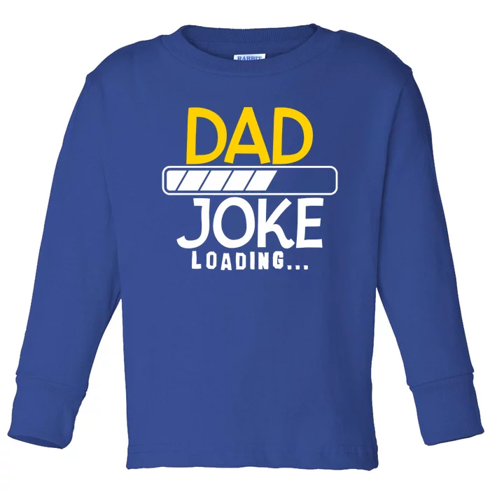 Funny Dad Jokes Dad Joke Loading Great Gift Toddler Long Sleeve Shirt