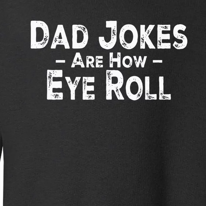 Funny Dad Jokes Are How Eye Roll Dad Joke Are How I Roll Toddler Sweatshirt