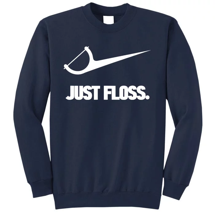 Funny Dentist Just Floss Dental Office Gift Tall Sweatshirt