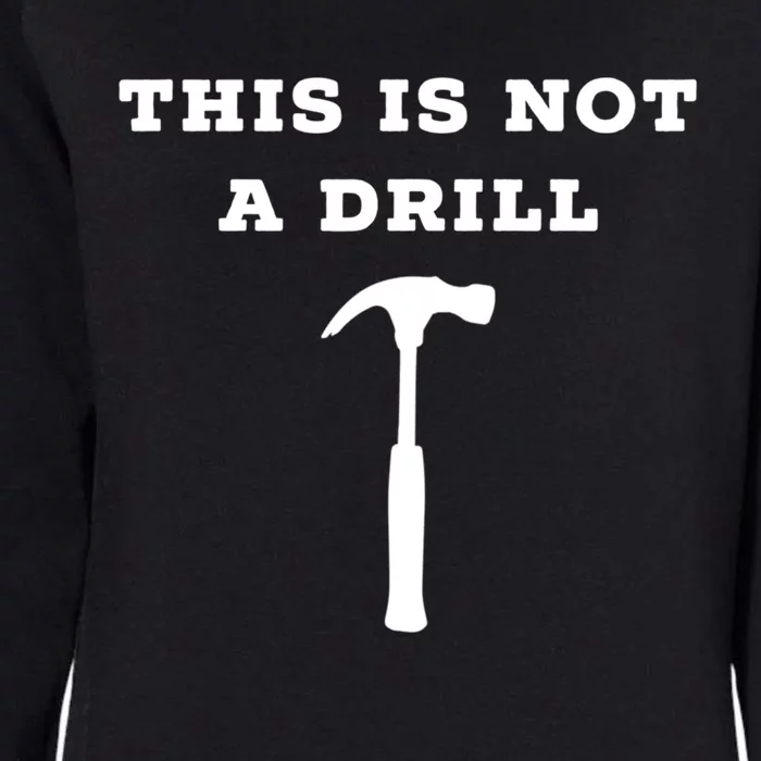 Funny Dad Joke This Is Not A Drill Gift Womens California Wash Sweatshirt