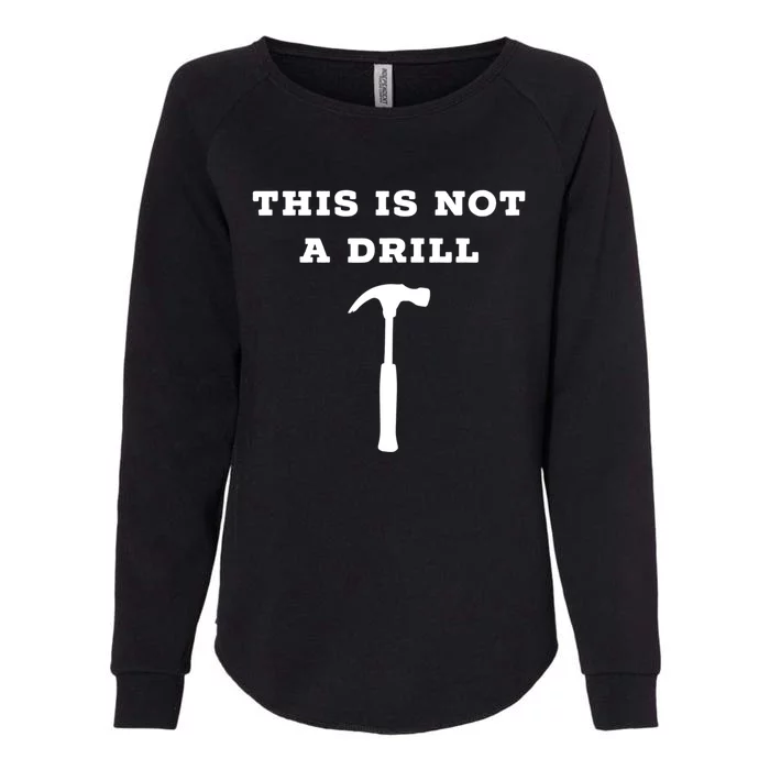 Funny Dad Joke This Is Not A Drill Gift Womens California Wash Sweatshirt