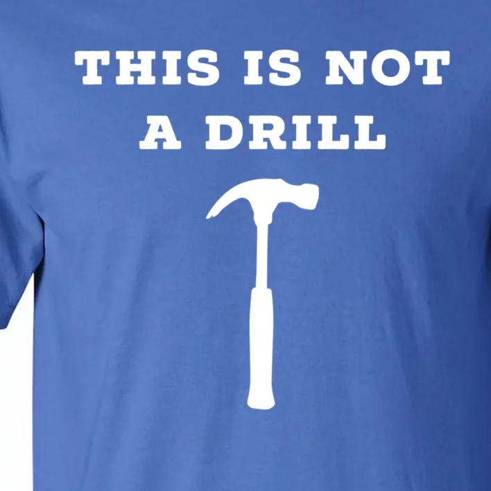 Funny Dad Joke This Is Not A Drill Gift Tall T-Shirt