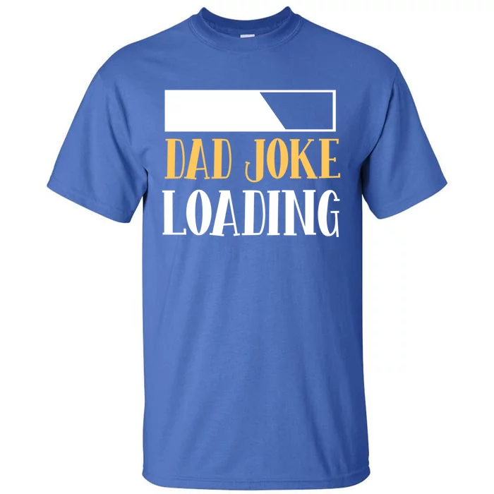 Funny Dad Joke Loading Sarcastic Dad Jokes Fathers Day Dad Cool Gift Tall T-Shirt