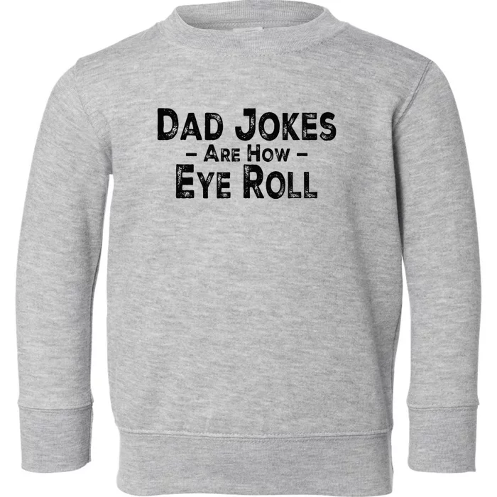 Funny Dad Jokes Are How Eye Roll Dad Joke Are How I Roll Toddler Sweatshirt