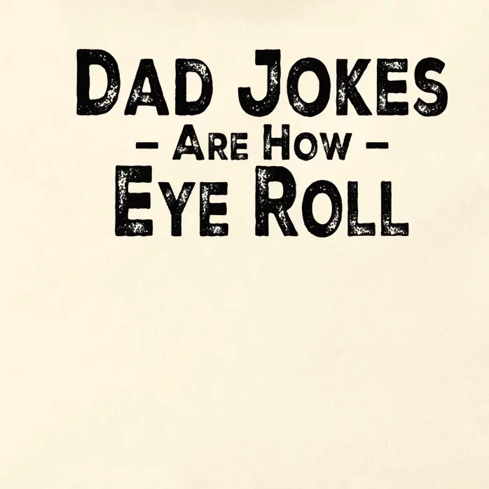 Funny Dad Jokes Are How Eye Roll Dad Joke Are How I Roll Zip Tote Bag