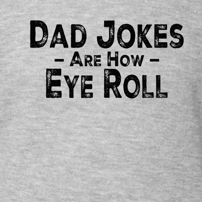 Funny Dad Jokes Are How Eye Roll Dad Joke Are How I Roll Toddler Sweatshirt