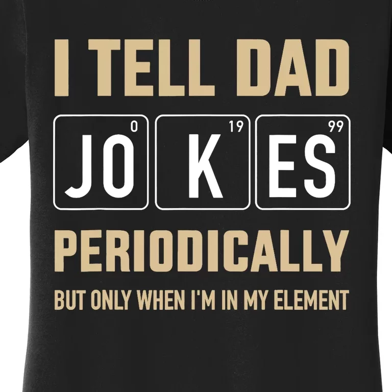 Funny dad jokes periodically in element for father's day Women's T-Shirt