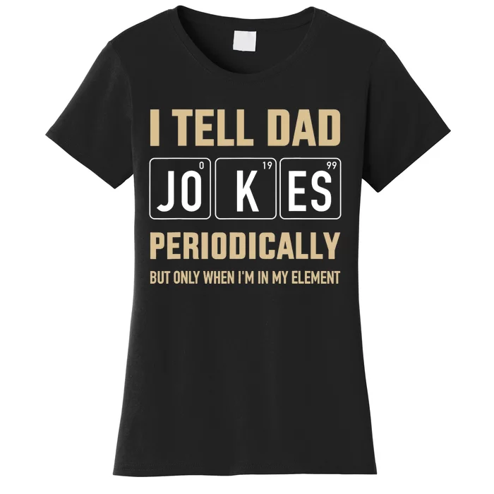 Funny dad jokes periodically in element for father's day Women's T-Shirt