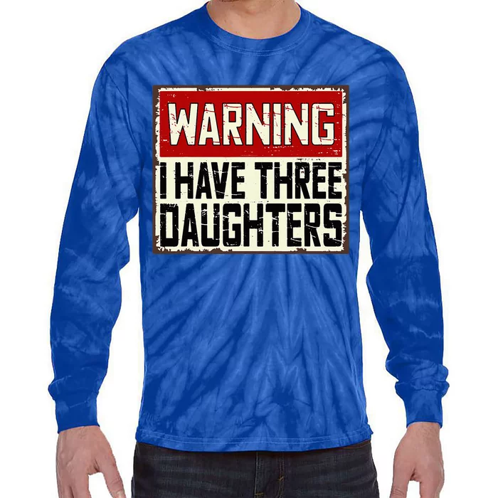 Funny Daddy Joke Warning I Have Three Daughters Tie-Dye Long Sleeve Shirt