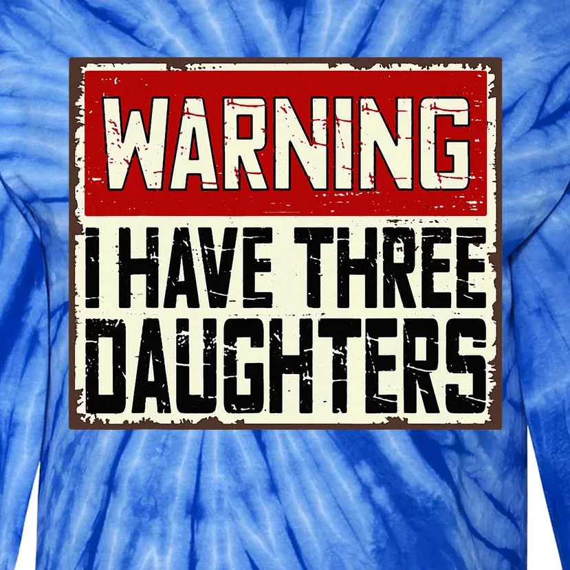 Funny Daddy Joke Warning I Have Three Daughters Tie-Dye Long Sleeve Shirt