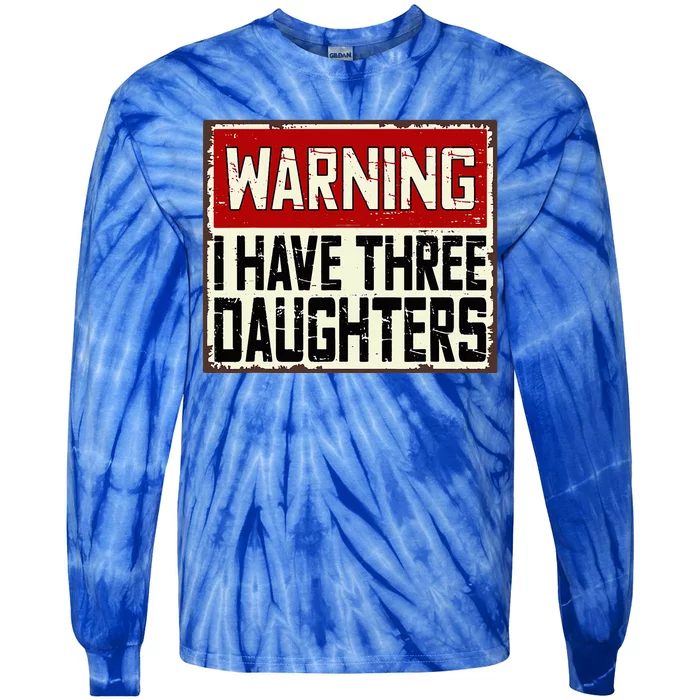 Funny Daddy Joke Warning I Have Three Daughters Tie-Dye Long Sleeve Shirt