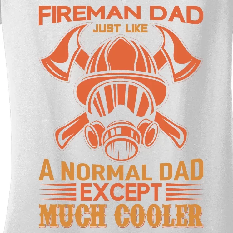 Fireman Dad Just Like A Normal Dad Except Much Cooler Women's V-Neck T-Shirt