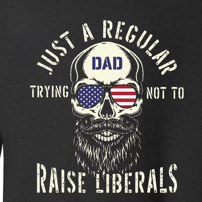 Fathers Day Just A Regular Dad Trying Not To Raise Liberals Toddler Sweatshirt