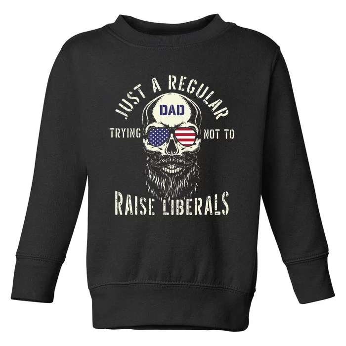 Fathers Day Just A Regular Dad Trying Not To Raise Liberals Toddler Sweatshirt