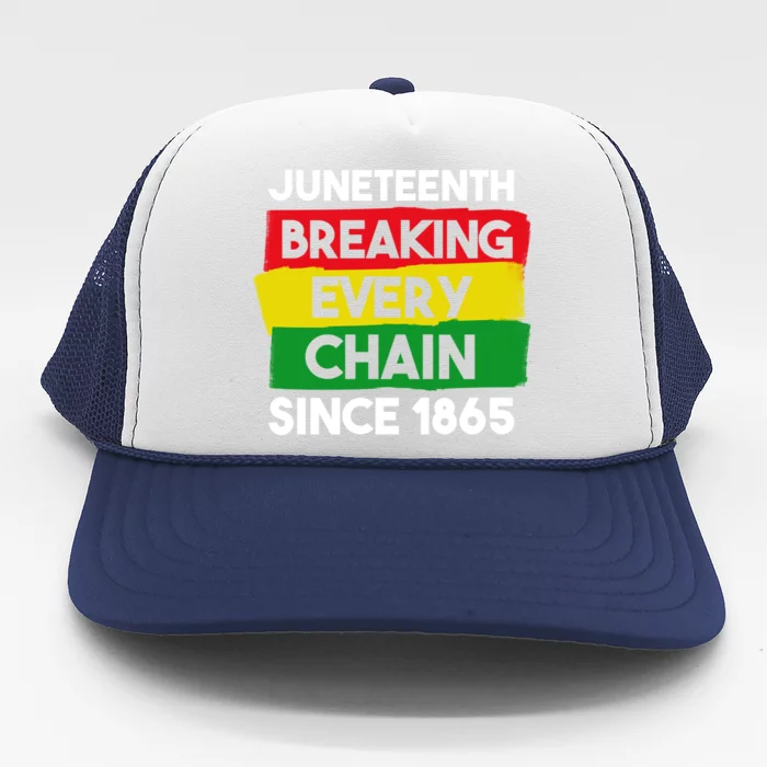 Freedom Day Juneteenth Breaking Every Chain Since 1865 Great Gift Trucker Hat