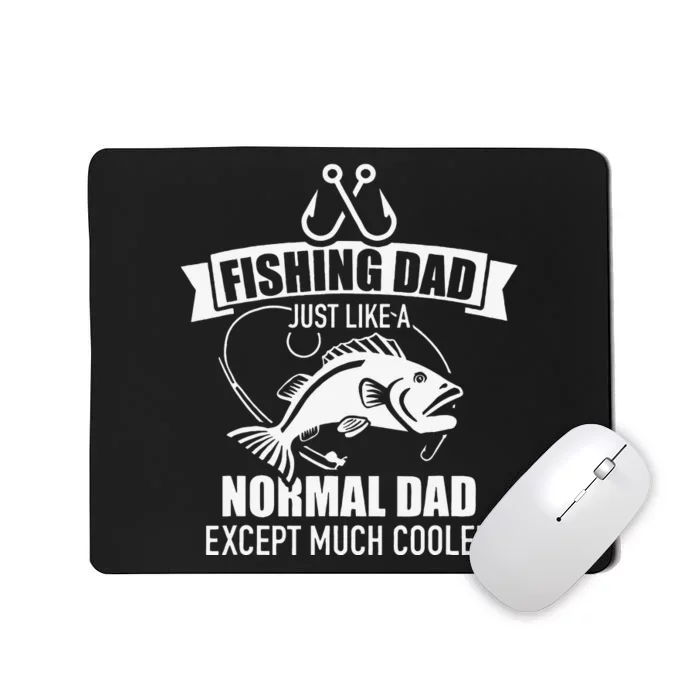 Fishing Dad Just Like A Normal Dad Exept Much Cooler Mousepad