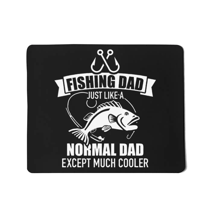 Fishing Dad Just Like A Normal Dad Exept Much Cooler Mousepad