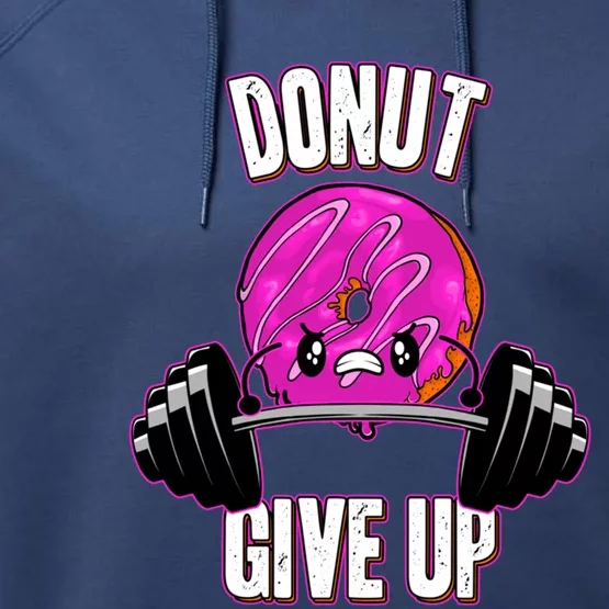 Funny Doughnut Lover Donut Give Up Fitness Gym Donut Gift Performance Fleece Hoodie