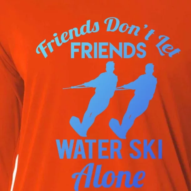 Friends Dont Let Friends Water Ski Alone Water Skiing Gift Cooling Performance Long Sleeve Crew