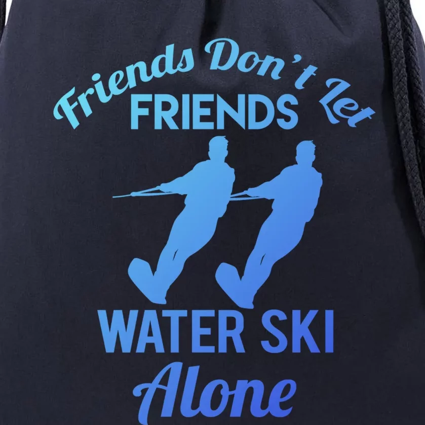 Friends Dont Let Friends Water Ski Alone Water Skiing Gift Drawstring Bag