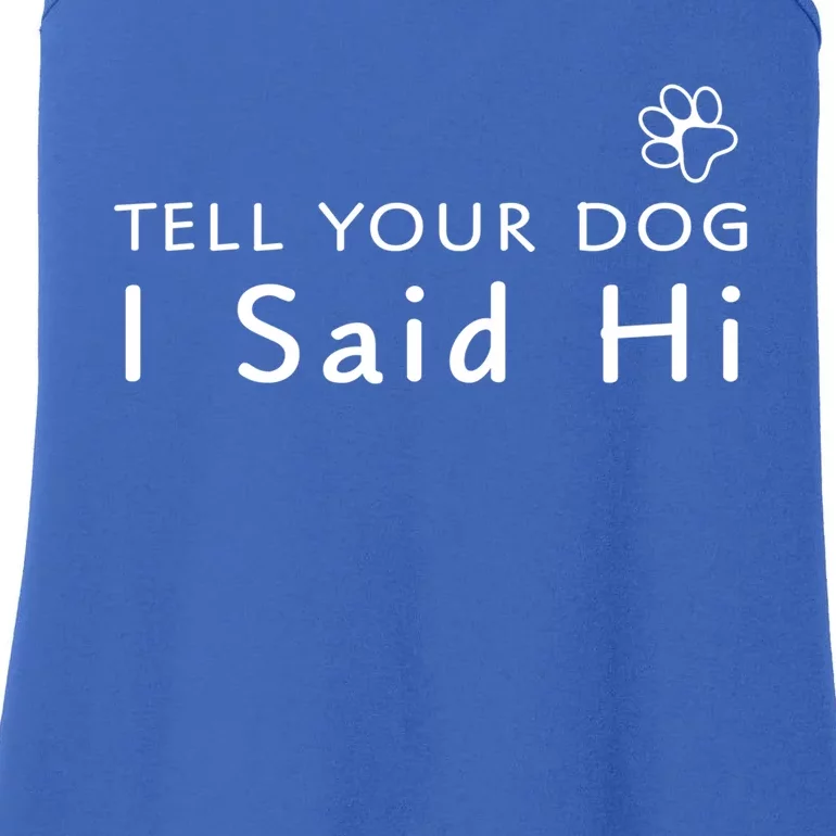 Funny Dog Lover Tee Great Gift Tell Your Dog I Said Hi! Gift Ladies Essential Tank